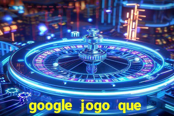 google jogo que ganha dinheiro de verdade